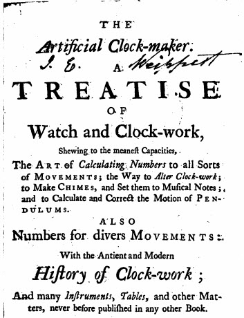 Artificial Clock-maker A TREATISE of Watch and Clock-work